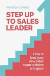 Step Up To Sales Leader: How Your New Team Thrive And Grow By. Fixed Price $57.39.